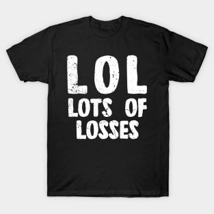 LOL - LOTS OF LOSSES T-Shirt